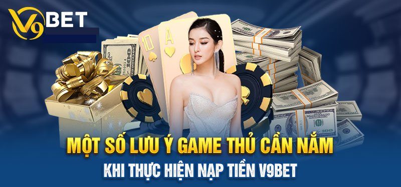 Một số vấn đề khi nạp tiền V9BET là gì?